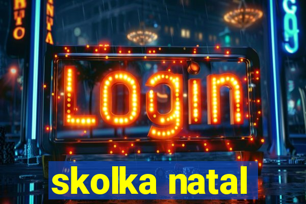 skolka natal